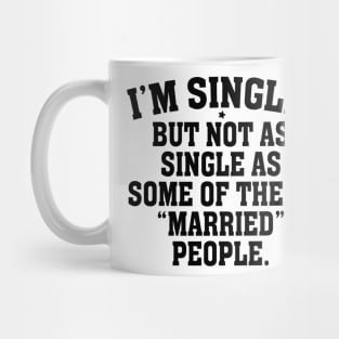 I’m single but not as single as some of theses married people Mug